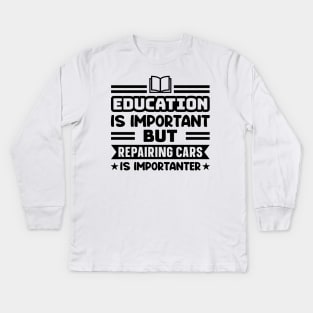 Education is important, but repairing cars is importanter Kids Long Sleeve T-Shirt